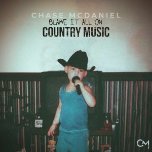 Chase McDaniel "Blame it All on Country Music"